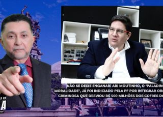 'A BRONCA DO ZACA': NÃO SE DEIXE ENGANAR! Ari Moutinho, o 'paladino da moralidade', já foi indiciado pela PF por integrar organização criminosa que desviou R$ 500 milhões dos cofres do estado