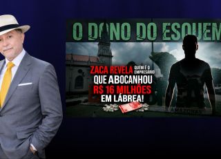 'A BRONCA DO ZACA': O DONO DO ESQUEMA: ZACA REVELA QUEM É O EMPRESÁRIO QUE ABOCANHOU R$ 16 MILHÕES EM LÁBREA!
