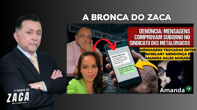 'A BRONCA DO ZACA': MENSAGENS TROCADAS ENTRE ROSELANY MENDONÇA E AMANDA SALES MORAES PROVAM QUE HOUVE SUBORNO PARA RESGATAR DOCUMENTOS QUE ATESTAM CORRUPÇÃO NO SINDICATO DOS METALÚRGICOS