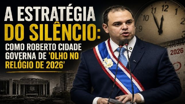 'SEGREDOS DE BASTIDORES': A ESTRATÉGIA DO SILÊNCIO: COMO ROBERTO CIDADE GOVERNA DE 'OLHO NO RELÓGIO DE 2026'
