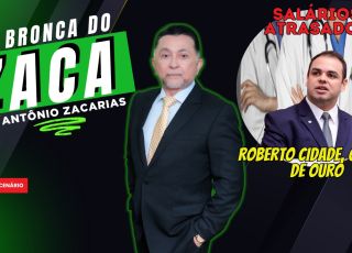'A BRONCA DO ZACA': Roberto Cidade, chega de desculpas. Pague os médicos!